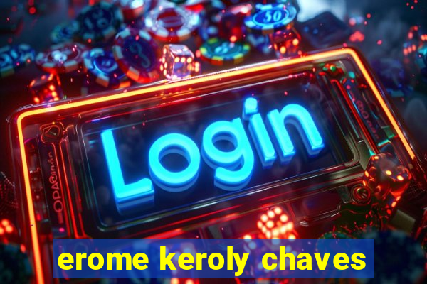 erome keroly chaves